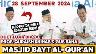 DUET LUAR BIASA GUS BAHA & PROF QURAISH SHIHAB | DI MASJID BAYT AL QUR'AN 28 SEPTEMBER 2024