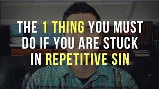 Repetitive Sin: The Most Important Thing If You Are Stuck In Sin