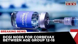 DCGI Nods To Corbevax For The Age Group Of 12-18, Permitted For Restricted Emergency Use