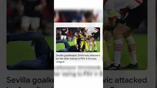 Sevilla goalkeeper Dmitrovic attacked by fan.... details in description #news