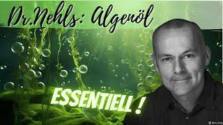 Dr. Nehls: ALGENÖL - essentiell für unsere Gesundheit! Welches Omega-3 ist das beste?