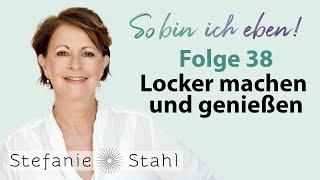 Stefanie Stahl #38 | Locker machen und genießen | So bin ich eben Podcast