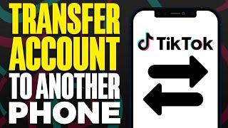 How To Transfer TikTok Account To Another Phone (2024)