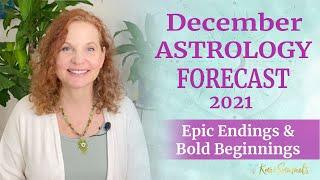 December 2021 Astrology Forecast - EPIC ENDINGS AND BOLD BEGINNINGS