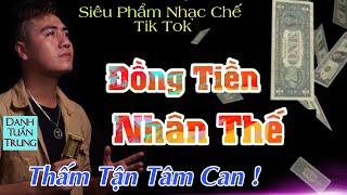 MV Nhạc Chế Về Đời l Đồng Tiền Nhân Thế - Danh Tuấn Trung l Tiền Khô Cháy Túi l Nhạc Đời Hot Tik Tok