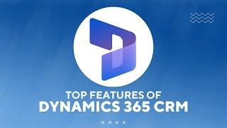 Top Features of Microsoft Dynamics 365 CRM