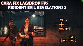 CARA FIX LAG/DROP FPS DI RESIDENT EVIL REVELATIONS 2 PC | TUTORIAL AM