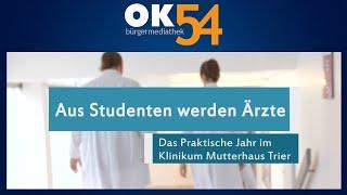 54reportage: Aus Studenten werden Ärzte - Das Praktische Jahr (PJ) im Klinikum Mutterhaus Trier