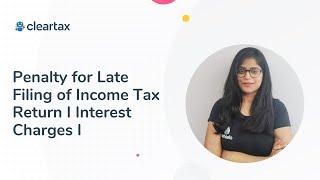 Penalty for Late Filing of Income Tax Return I Interest Charges & Calculation