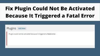 Fix Plugin Could Not Be Activated Because It Triggered a Fatal Error