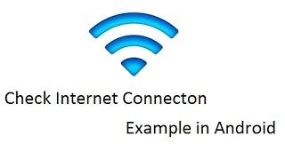 Check Internet Connection Example in Android