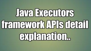 Java Executors framework APIs tutorial