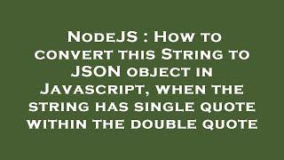 NodeJS : How to convert this String to JSON object in Javascript, when the string has single quote w