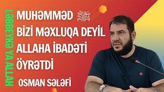 Muhəmməd ﷺ bizi məxluqa deyil Allaha ibadəti öyrətdi | Osman Sələfi | @OsmanSelefi