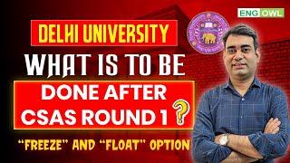 What is to be done after CSAS Round 1 | When will "Freeze" & “Float” option come | Delhi University