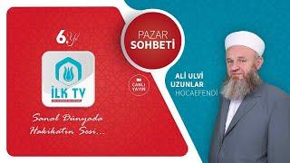 Ali Ulvi UZUNLAR Hocaefendi ile PAZAR SOHBETİ -İLK TV-01.12.2024