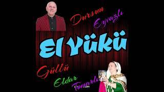 DURSUN EYVAZLI & GÜLLÜ ELDAR TOMARLI - EL YÜKÜ...