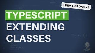 DevTips Daily: How to extend classes in TypeScript