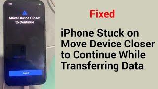 iPhone Stuck on Move Device Closer to Continue while Transferring Data in iOS 14 [Fixed]