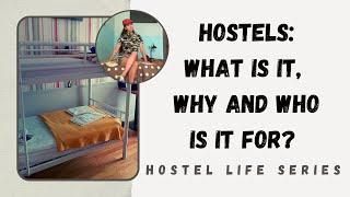 WHAT’s a hostel, WHY choose one and WHO is it for? | Hostel Life Ep. 1