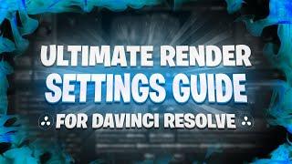 *ULTIMATE* Davinci Resolve *RENDER SETTINGS* Guide...