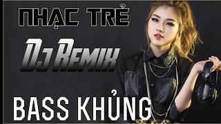 LK NHẠC TRẺ DJ REMIX BASS CỰC MẠNH 2018 - LIÊN KHÚC NHỮNG CA KHÚC NHẠC TRẺ CHỌN LỌC HAY NHẤT 2018