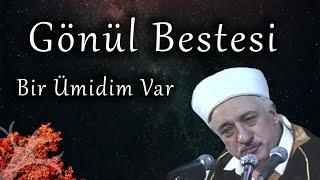 Bir Ümidim Var | Gönül Bestesi | M. Fethullah Gülen