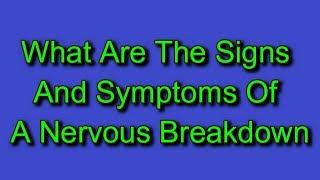 What Are The Signs And Symptoms Of A Nervous Breakdown?