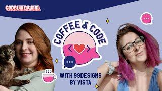 Coffee and Code with Alexis and Steph from 99Designs by Vista