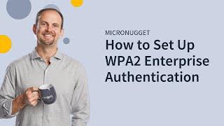 MicroNugget: What is WPA2 Enterprise?