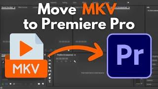 How to import MKV files format to Premiere Pro in 1 Minute