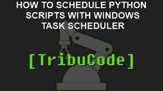 How to Automate / Schedule a Python script with Windows Task Scheduler