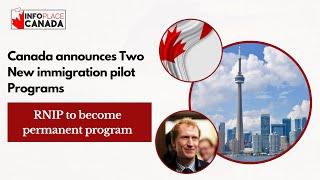 Canada just announced Two New immigration pilot Programs, with RNIP becoming a permanent program