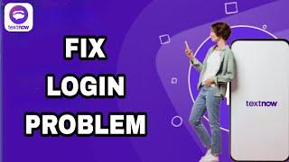 How To Fix And Solve TextNow Login Problem | Final Solution