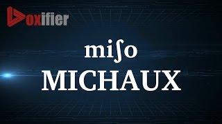 How to Pronunce Michaux in French - Voxifier.com