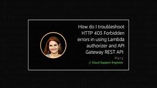 How do I troubleshoot HTTP 403 Forbidden errors in using Lambda authorizer and API Gateway REST API?