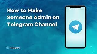 How to Make Someone Admin on Telegram Channel