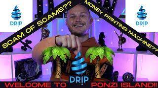 Drip Network - Scam of Scams?? Money Printing Machine?? - Wading the Murky Waters of Ponzi Island!!