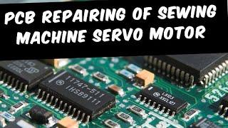 SEWING MACHINE SERVO MOTOR PCB REPAIRING || AKARI PCB REPAIRING