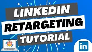 LinkedIn Ads Retargeting 2023 - Create Retargeting Audiences For Your Campaigns