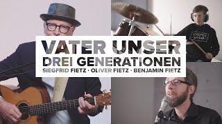 Vater Unser - Drei Generationen - Siegfried Fietz, Oliver Fietz, Benjamin Fietz