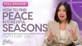 Faith Eury Cho: How To Trust God for Peace In Life's Storms | FULL EPISODE | Better Together on TBN