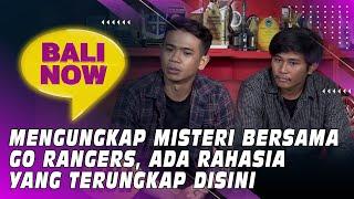 MENGUNGKAP MISTERI BERSAMA GO RANGERS, ADA RAHASIA YANG TERUNGKAP DISINI | BALI NOW