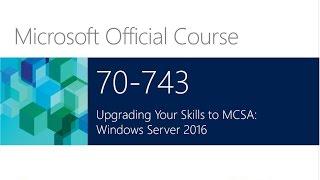 ONline Training Microsoft 70-743 Upgrading your skills to Windows Server 2016