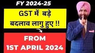NEW GST CHANGES FROM 1ST APRIL 2024 I FY 2024-25 I GST LATEST UPDATE I CA SATBIR SINGH