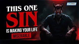 THIS ONE SIN IS MAKING YOUR LIFE MISERABLE