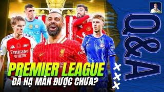 PREMIER LEAGUE ĐÃ HẠ MÀN CHƯA? HAY CHELSEA, ARSENAL VẪN CÒN CƠ HỘI? | Q&A HỎI ĐÁP CÙNG BLV ANH QUÂN