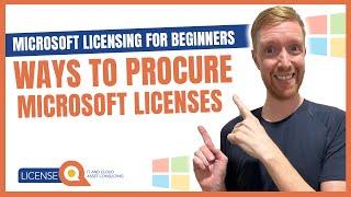 Ways To Procure Microsoft Licenses | Microsoft Licensing for Beginners