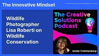 Wildlife Photographer Lisa Roberti on Wildlife Conservation | The Innovative Mindset