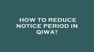 How to reduce notice period in qiwa?